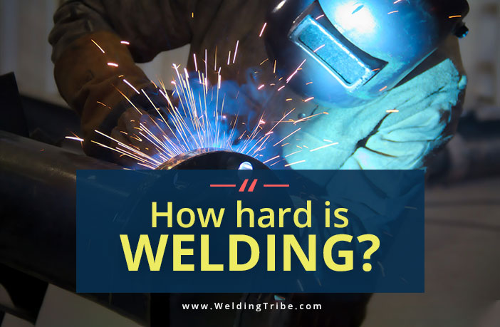 how hard is welding to begin, learn, work or pursue as a career