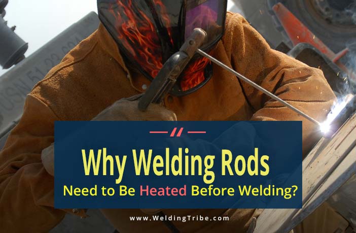 Why welding rods need to be heated before welding